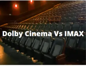 Dolby Cinema Vs IMAX: Which Is Better? - TechColleague